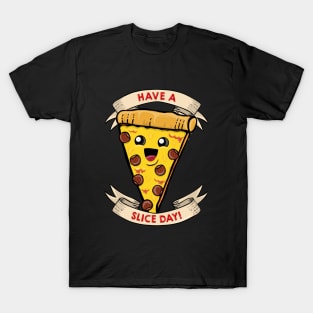 Have a slice day! T-Shirt